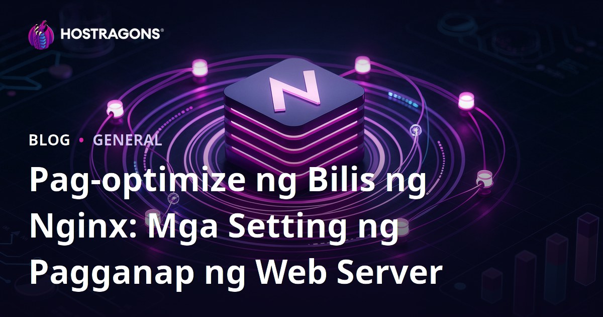 Pag-optimize ng Bilis ng Nginx: Mga Setting ng Pagganap ng Web Server