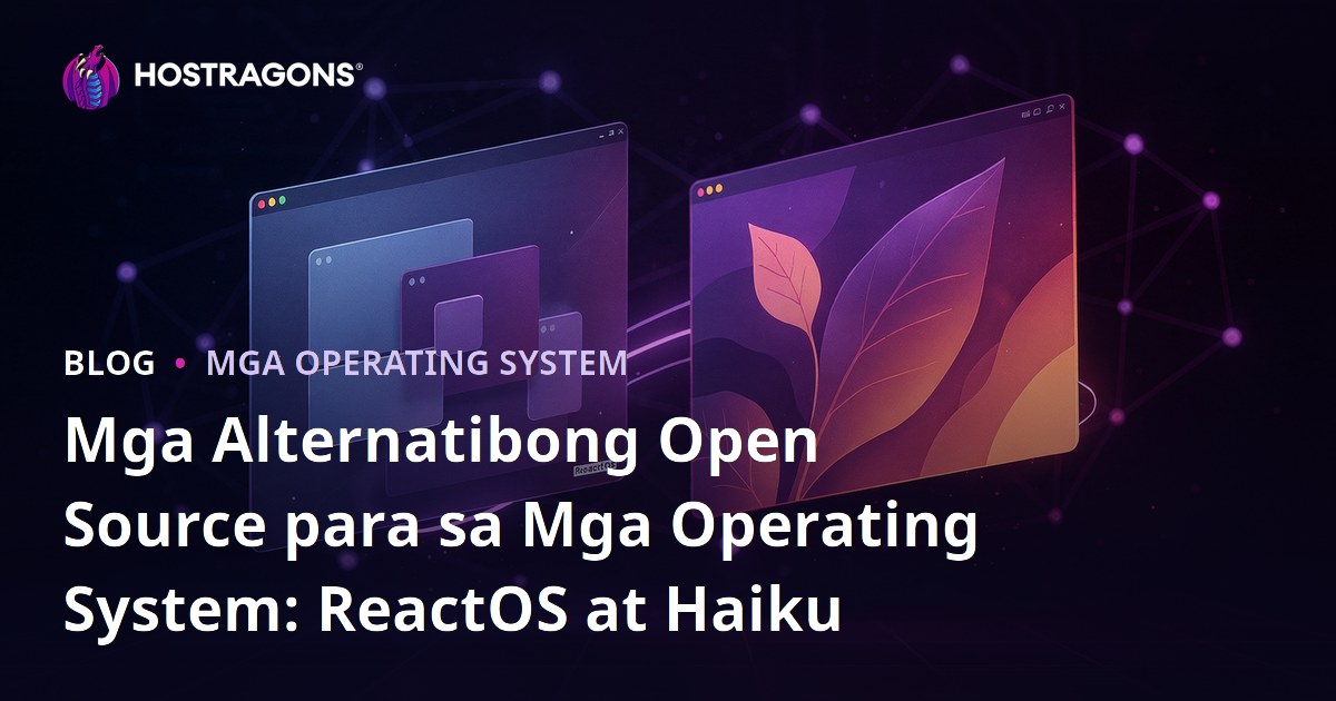 Mga Alternatibong Open Source para sa Mga Operating System: ReactOS at Haiku