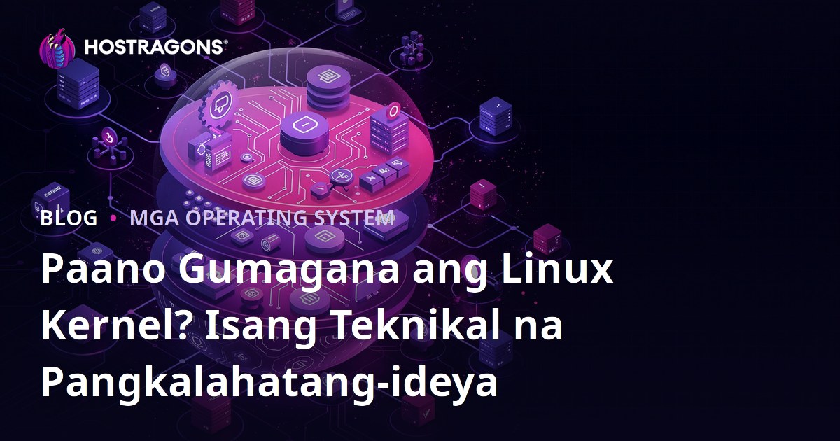 Paano Gumagana ang Linux Kernel? Isang Teknikal na Pangkalahatang-ideya