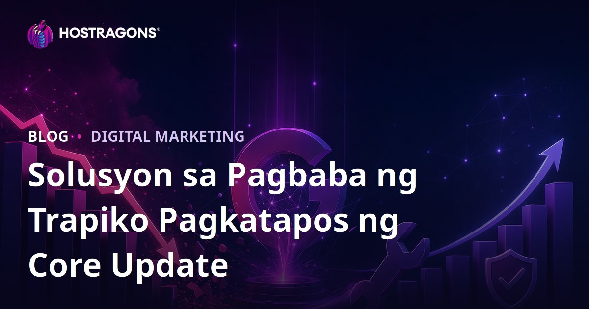 Paano Malulutas ang Pagbaba ng Trapiko Pagkatapos ng Google Algorithm Update (Core Update)?