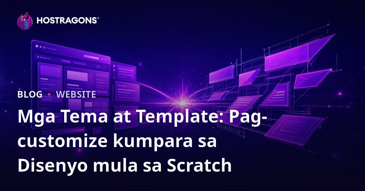 Mga Tema at Template: Pag-customize kumpara sa Disenyo mula sa Scratch