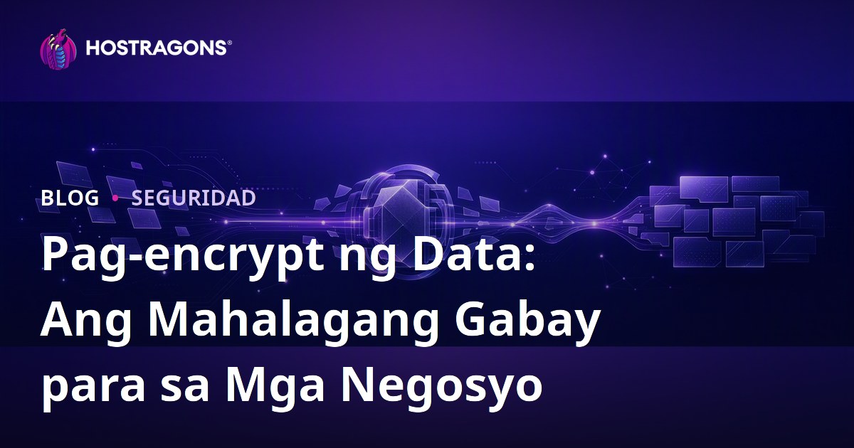 Pag-encrypt ng Data: Ang Mahalagang Gabay para sa Mga Negosyo