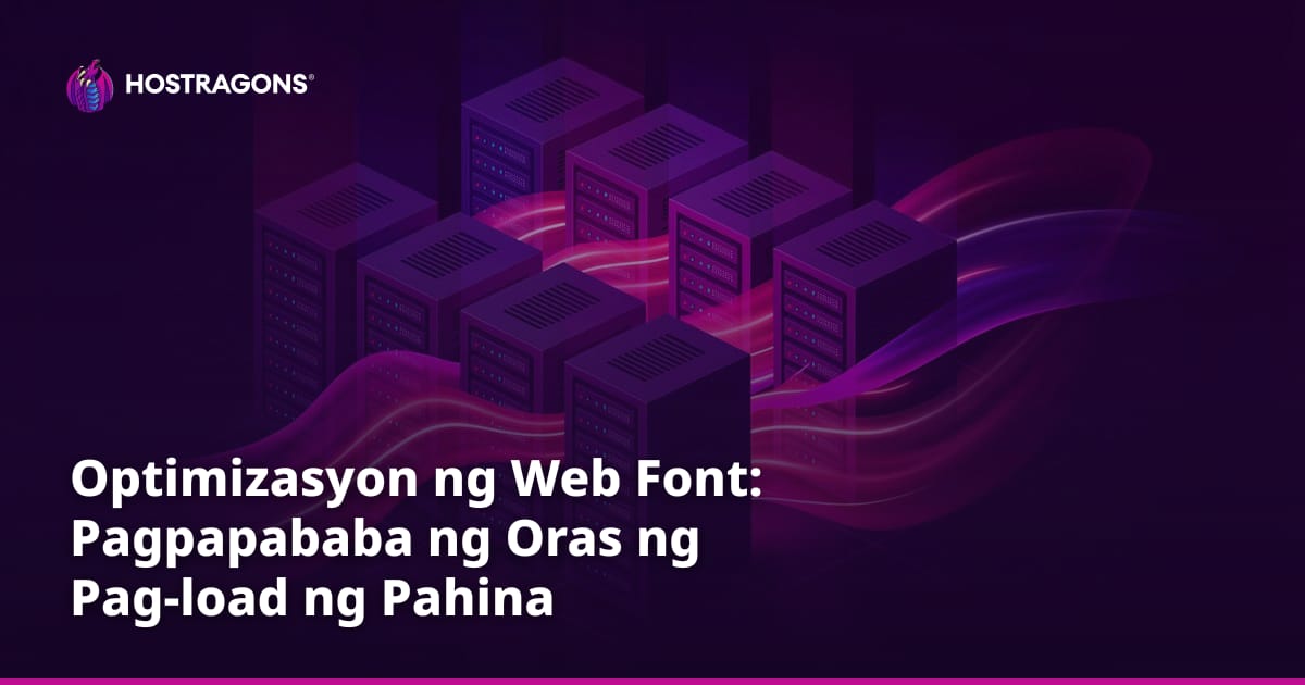 Optimizasyon ng Web Font: Pagpapababa ng Oras ng Pag-load ng Pahina