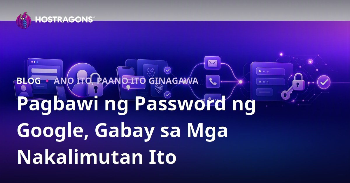 Pagbawi ng Password ng Google, Gabay sa Mga Nakalimutan Ito