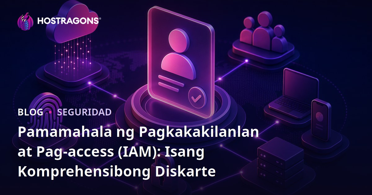 Pamamahala ng Pagkakakilanlan at Pag-access (IAM): Isang Komprehensibong Diskarte