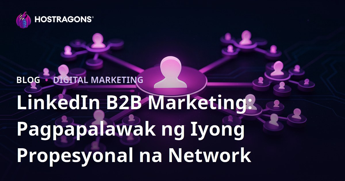 LinkedIn B2B Marketing: Pagpapalawak ng Iyong Propesyonal na Network
