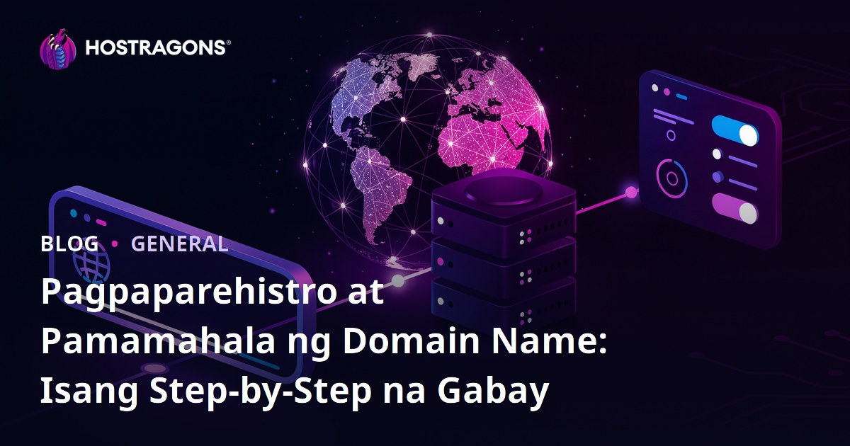 Pagpaparehistro at Pamamahala ng Domain Name: Isang Step-by-Step na Gabay