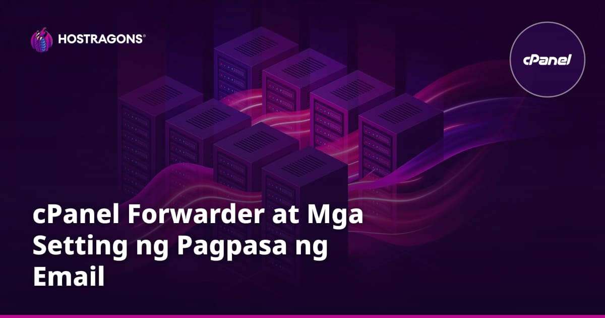 cPanel Forwarder at Mga Setting ng Pagpasa ng Email