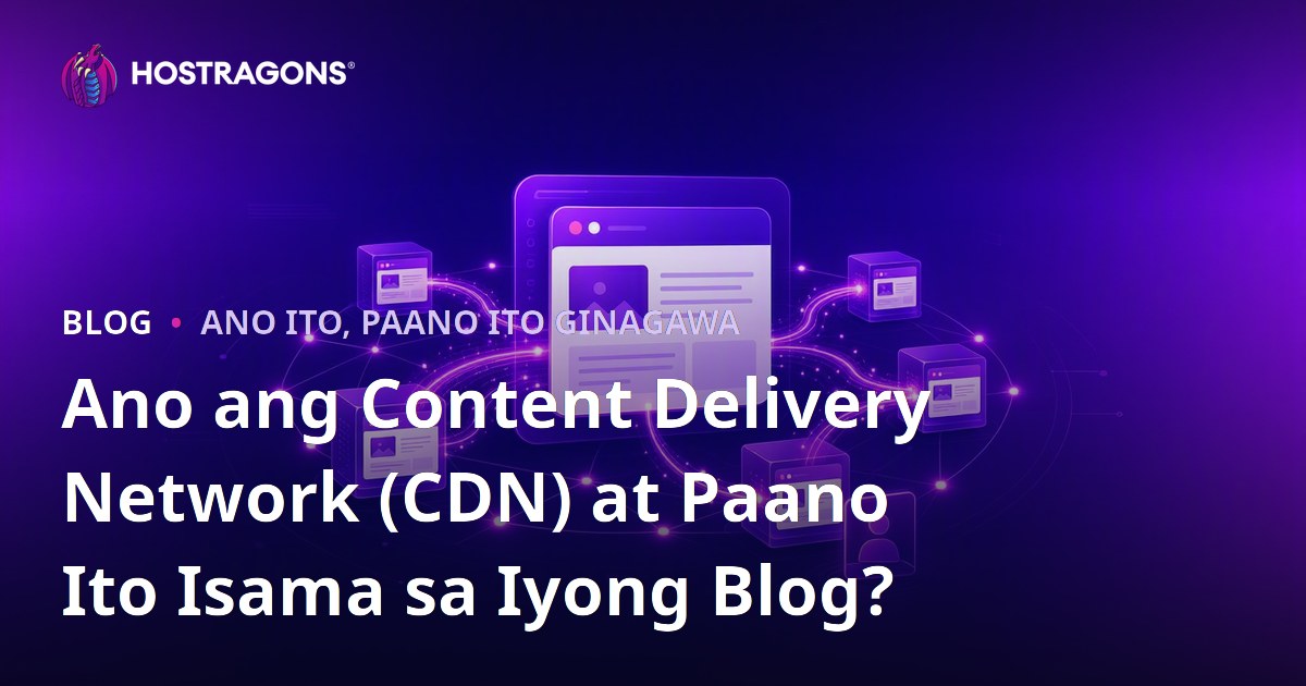 Ano ang Content Delivery Network (CDN) at Paano Ito Isama sa Iyong Blog?