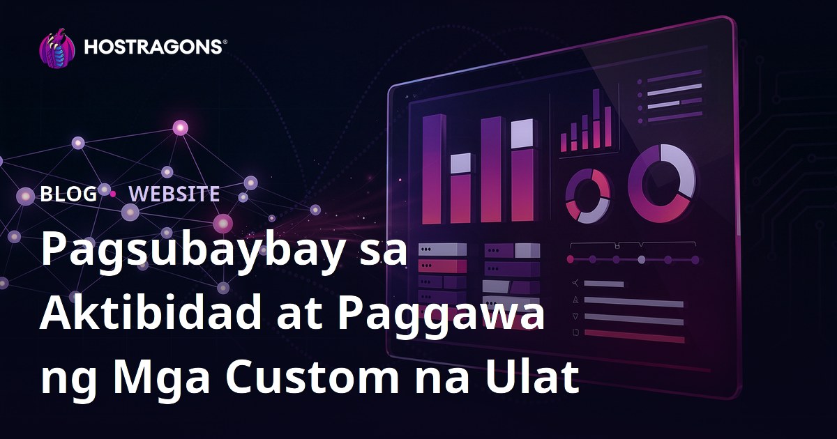Pagsubaybay sa Aktibidad at Paggawa ng Mga Custom na Ulat