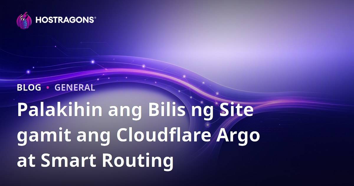 Palakihin ang Bilis ng Site gamit ang Cloudflare Argo at Smart Routing