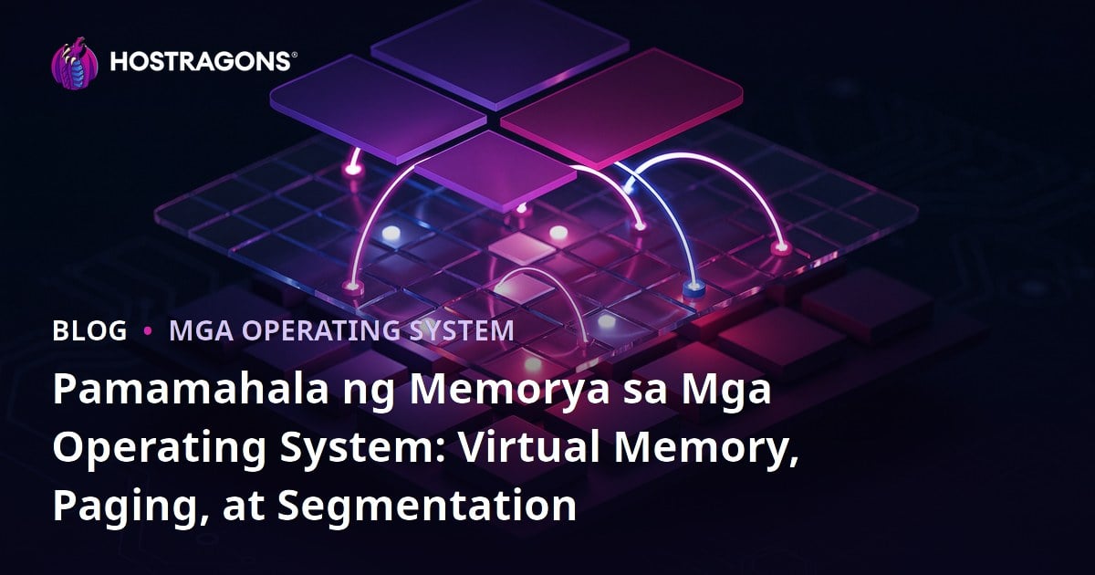 Pamamahala ng Memorya sa Mga Operating System: Virtual Memory, Paging, at Segmentation
