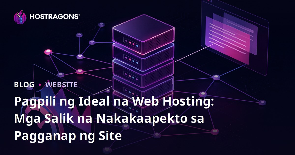 Pagpili ng Ideal na Web Hosting: Mga Salik na Nakakaapekto sa Pagganap ng Site