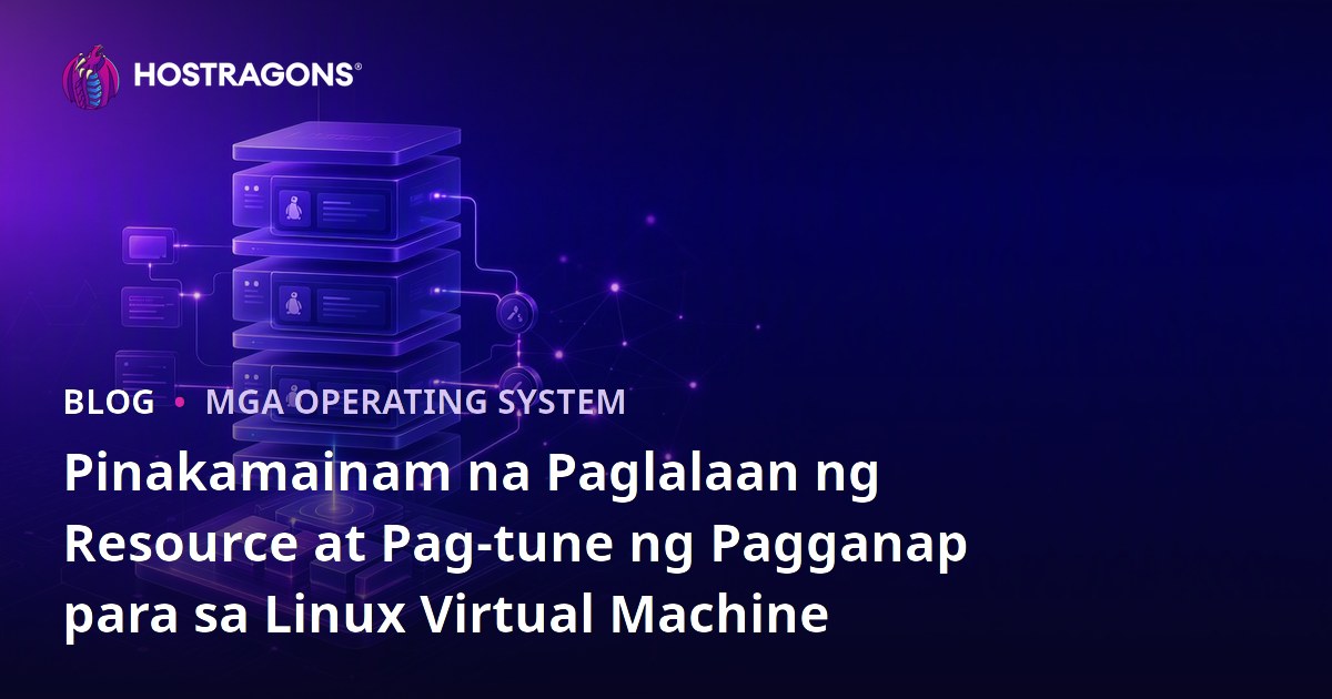 Pinakamainam na Paglalaan ng Resource at Pag-tune ng Pagganap para sa Linux Virtual Machine