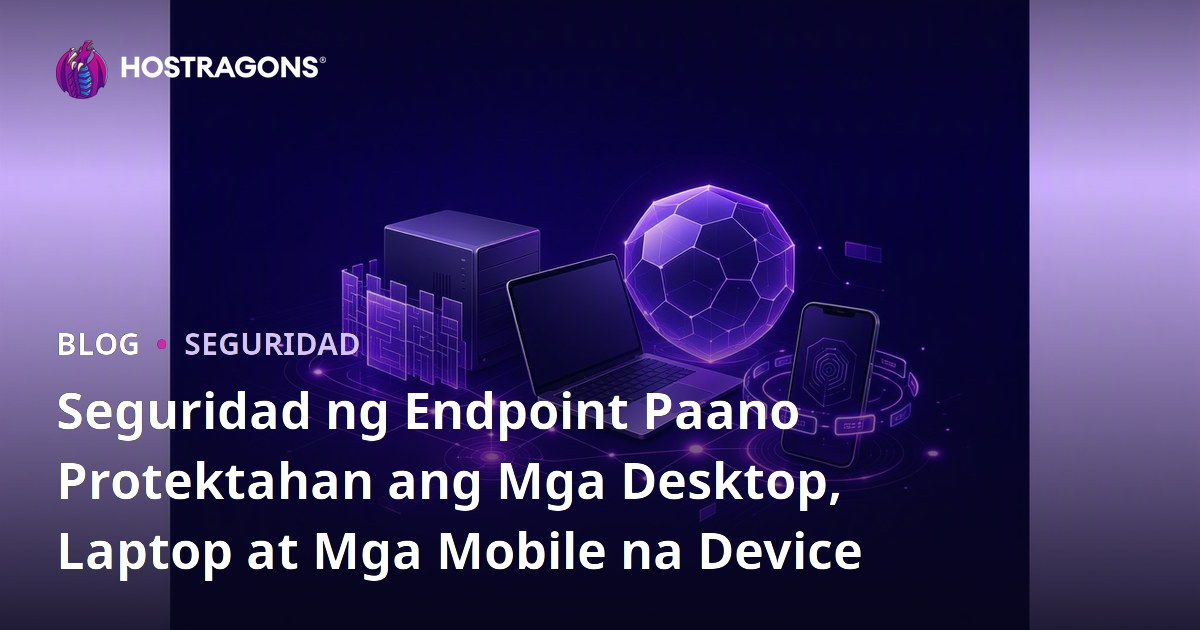 Seguridad ng Endpoint Paano Protektahan ang Mga Desktop, Laptop at Mga Mobile na Device