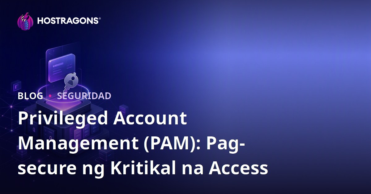 Privileged Account Management (PAM): Pag-secure ng Kritikal na Access