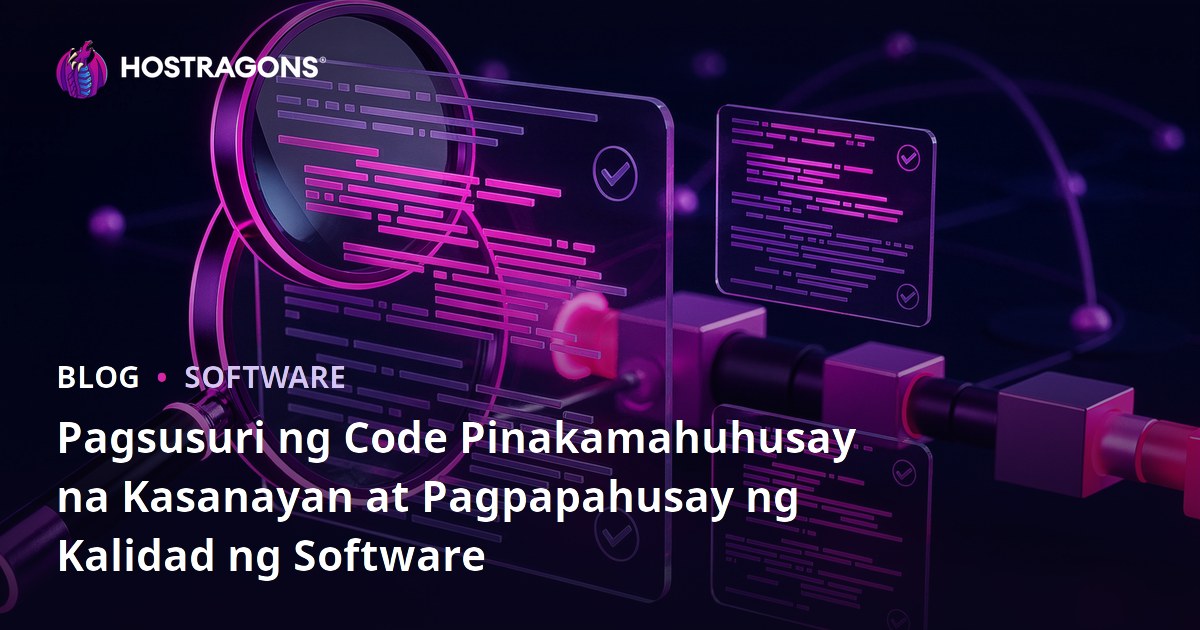 Pagsusuri ng Code Pinakamahuhusay na Kasanayan at Pagpapahusay ng Kalidad ng Software