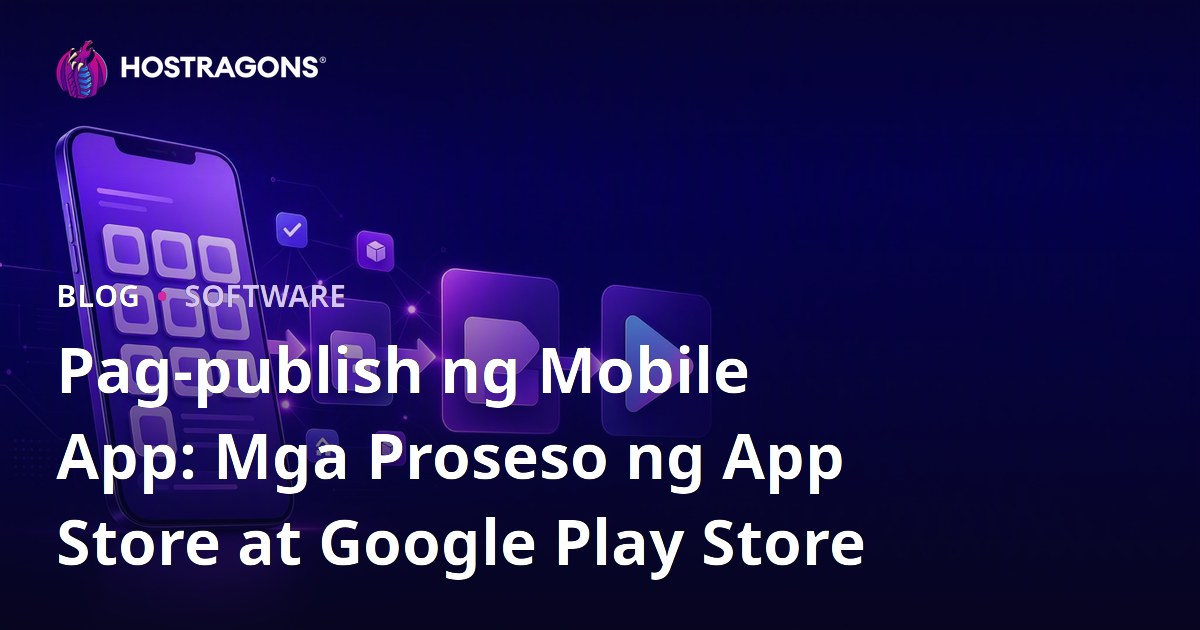 Pag-publish ng Mobile App: Mga Proseso ng App Store at Google Play Store