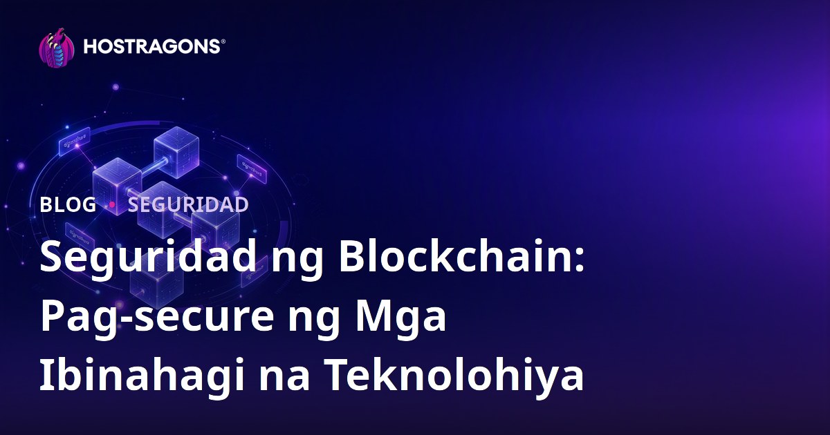 Seguridad ng Blockchain: Pag-secure ng Mga Ibinahagi na Teknolohiya