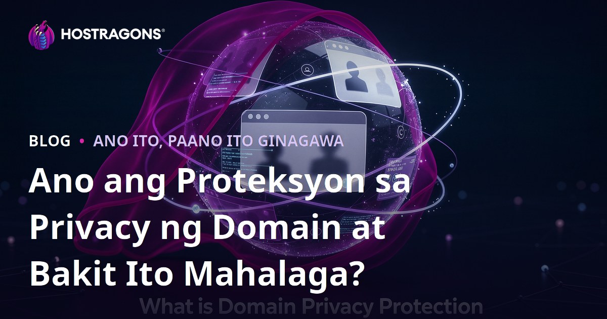 Ano ang Proteksyon sa Privacy ng Domain at Bakit Ito Mahalaga?
