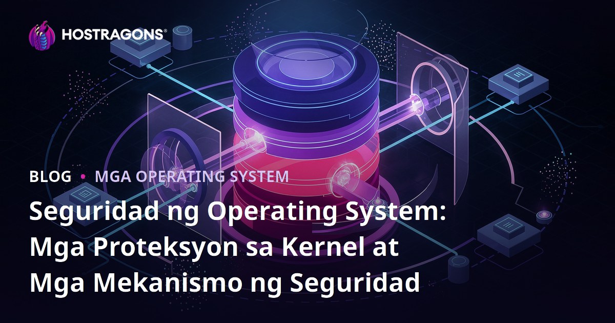 Seguridad ng Operating System: Mga Proteksyon sa Kernel at Mga Mekanismo ng Seguridad