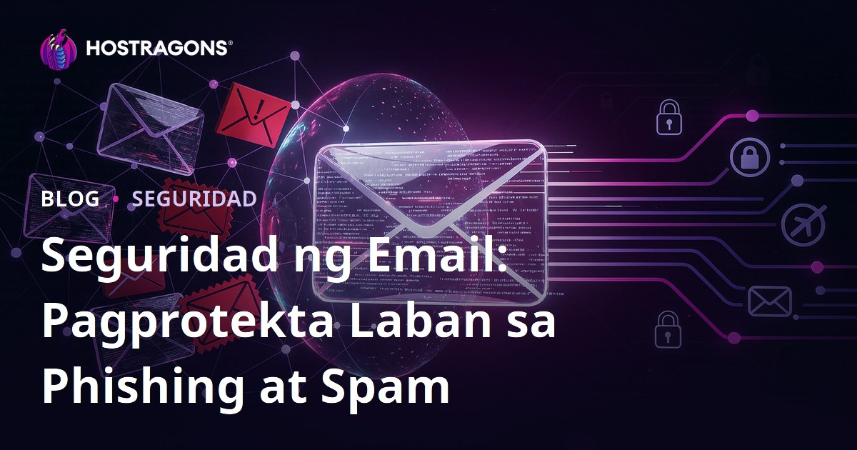 Seguridad ng Email: Pagprotekta Laban sa Phishing at Spam