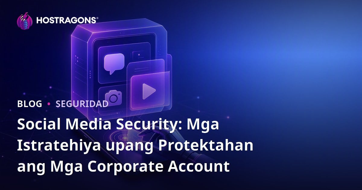 Social Media Security: Mga Istratehiya upang Protektahan ang Mga Corporate Account