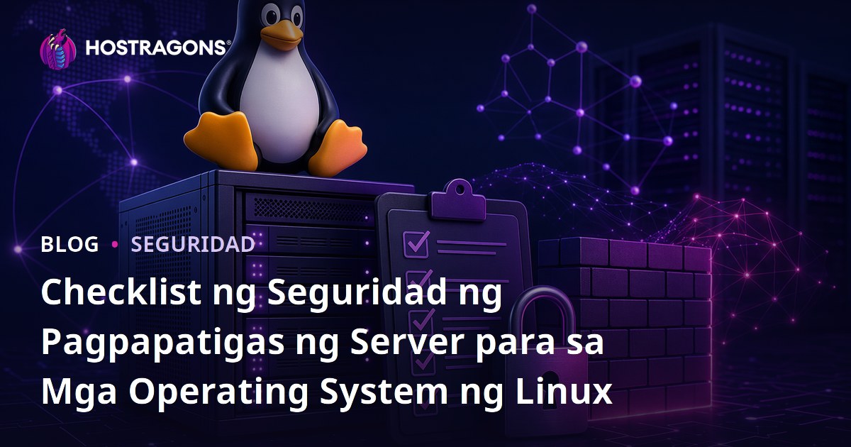 Checklist ng Seguridad ng Pagpapatigas ng Server para sa Mga Operating System ng Linux