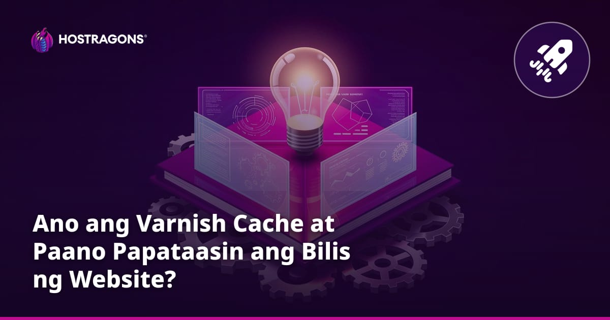 Ano ang Varnish Cache at Paano Papataasin ang Bilis ng Website?