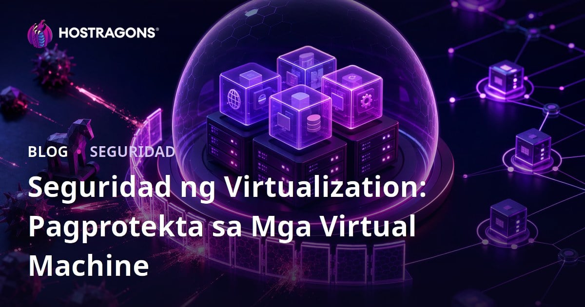 Seguridad ng Virtualization: Pagprotekta sa Mga Virtual Machine