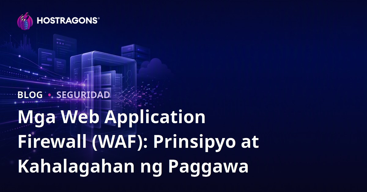 Mga Web Application Firewall (WAF): Prinsipyo at Kahalagahan ng Paggawa