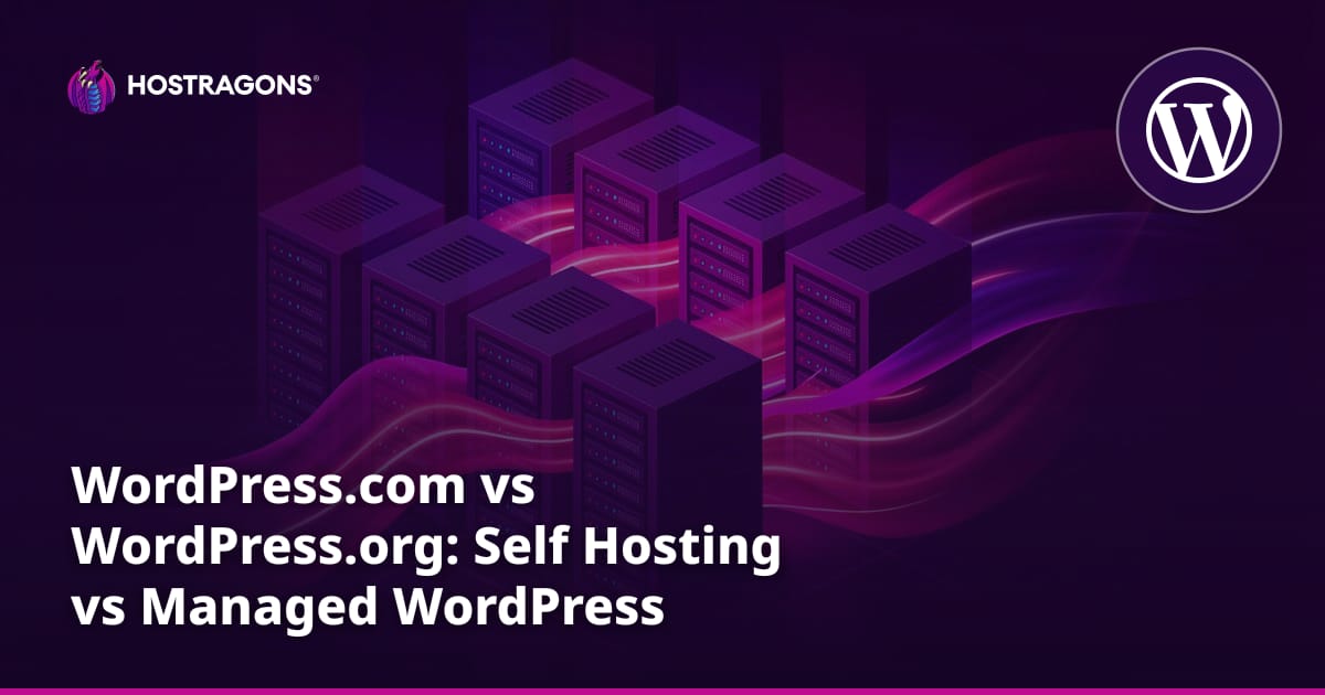 WordPress.com vs WordPress.org: Self Hosting vs Managed WordPress