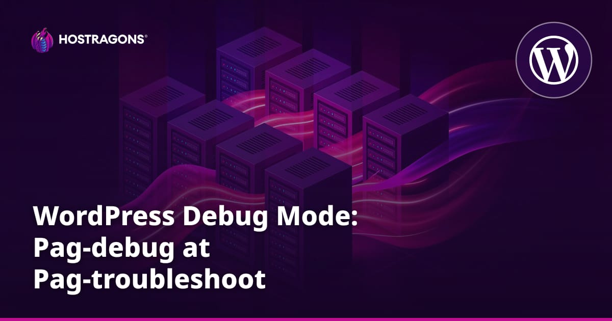 WordPress Debug Mode: Pag-debug at Pag-troubleshoot