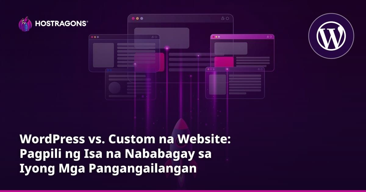 WordPress vs. Custom na Website: Pagpili ng Isa na Nababagay sa Iyong Mga Pangangailangan