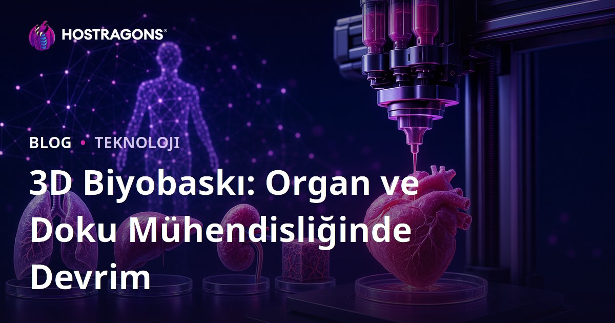 3D Biyobaskı: Organ ve Doku Mühendisliğinde Devrim