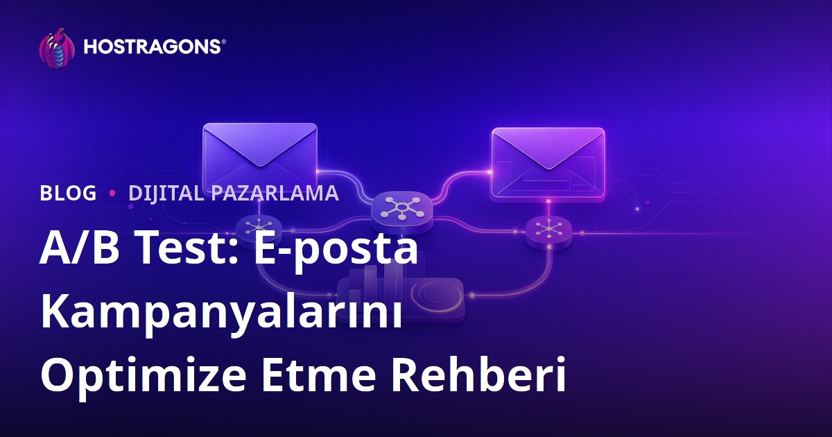 A/B Test: E-posta Kampanyalarını Optimize Etme Rehberi