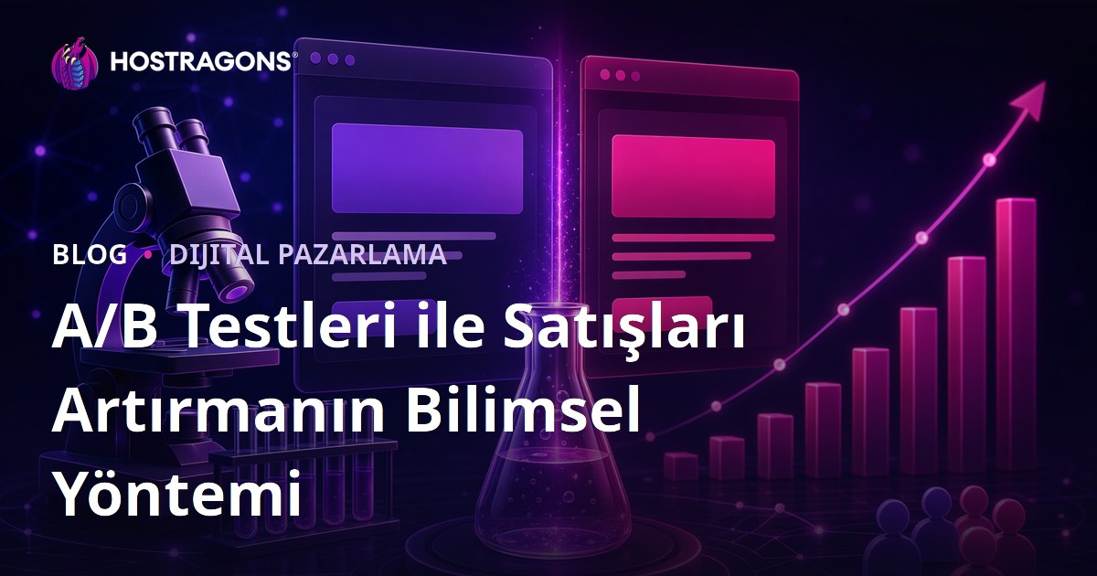 A/B Testleri ile Satışları Artırmanın Bilimsel Yöntemi