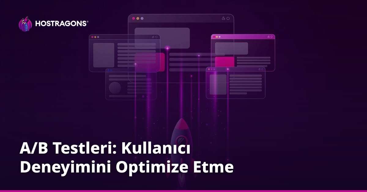 A/B Testleri: Kullanıcı Deneyimini Optimize Etme