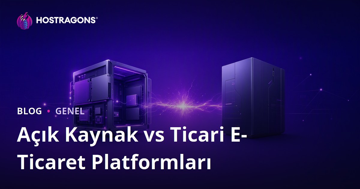 Açık Kaynak vs Ticari E-Ticaret Platformları