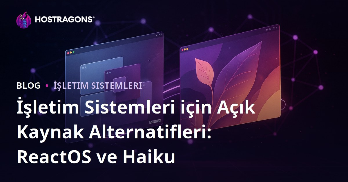 İşletim Sistemleri için Açık Kaynak Alternatifleri: ReactOS ve Haiku