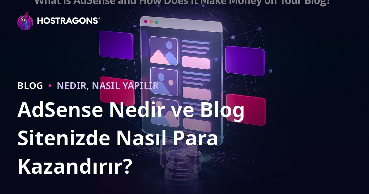 AdSense Nedir ve Blog Sitenizde Nasıl Para Kazandırır?