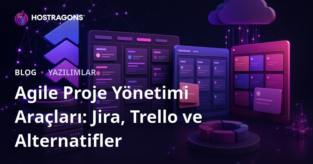 Agile Proje Yönetimi Araçları: Jira, Trello ve Alternatifler