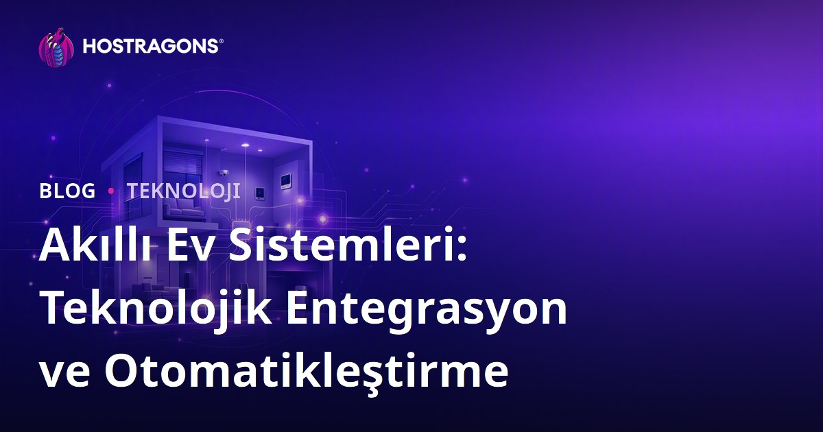 Akıllı Ev Sistemleri: Teknolojik Entegrasyon ve Otomatikleştirme