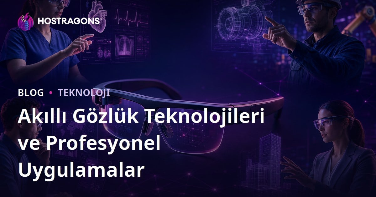 Akıllı Gözlük Teknolojileri ve Profesyonel Uygulamalar