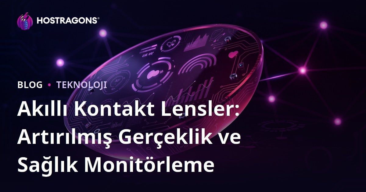 Akıllı Kontakt Lensler: Artırılmış Gerçeklik ve Sağlık Monitörleme