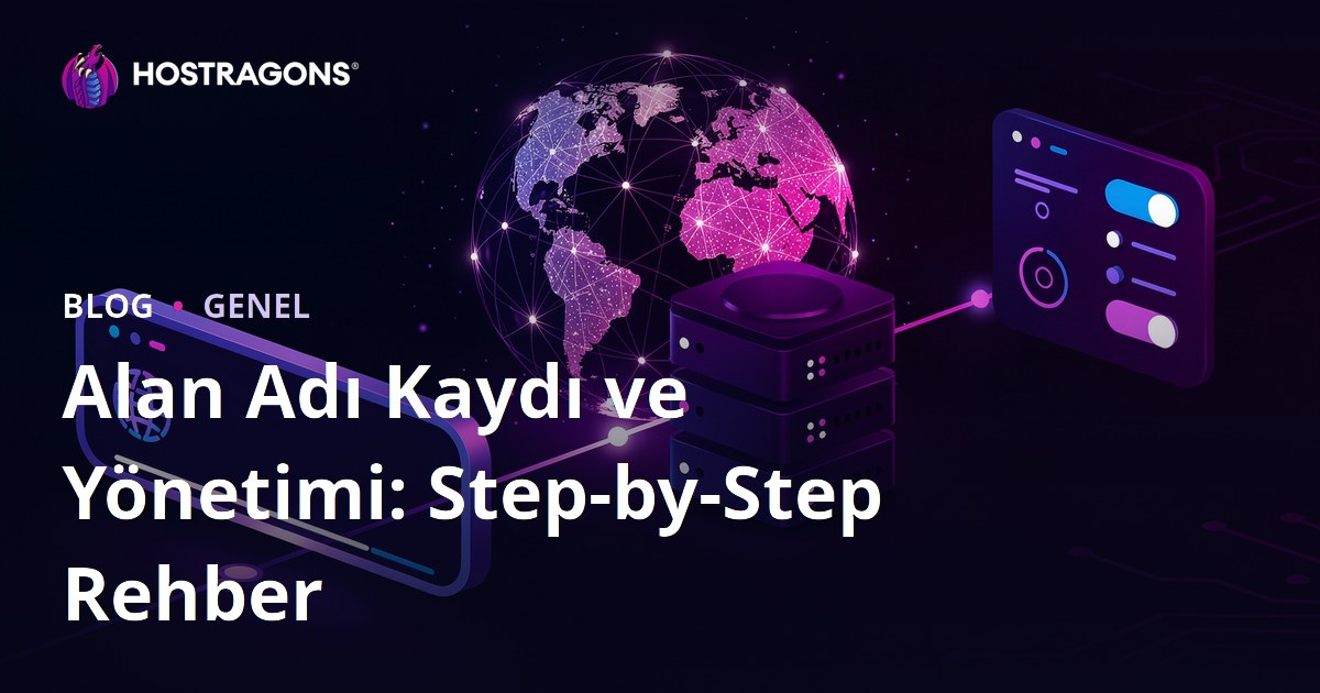 Alan Adı Kaydı ve Yönetimi: Step-by-Step Rehber