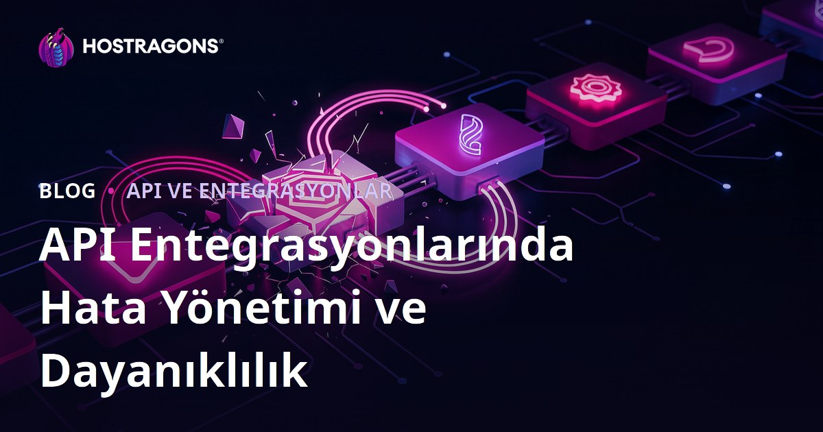 API Entegrasyonlarında Hata Yönetimi ve Dayanıklılık