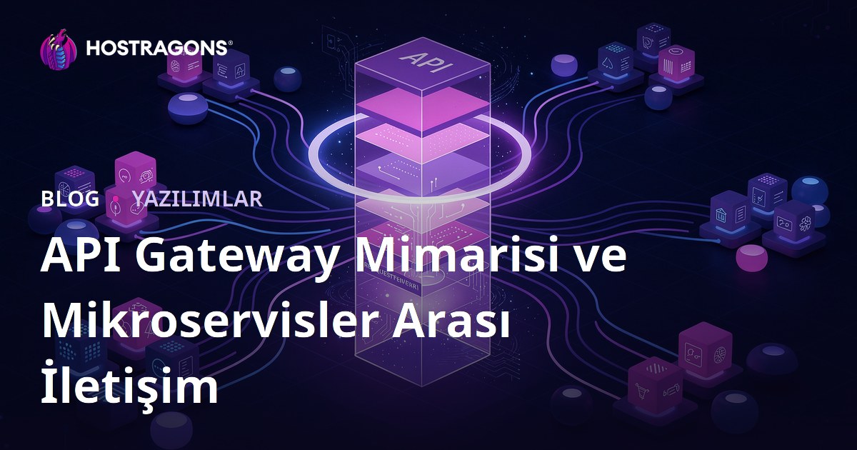 API Gateway Mimarisi ve Mikroservisler Arası İletişim