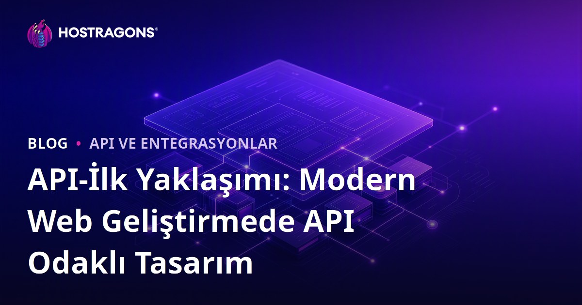 API-İlk Yaklaşımı: Modern Web Geliştirmede API Odaklı Tasarım