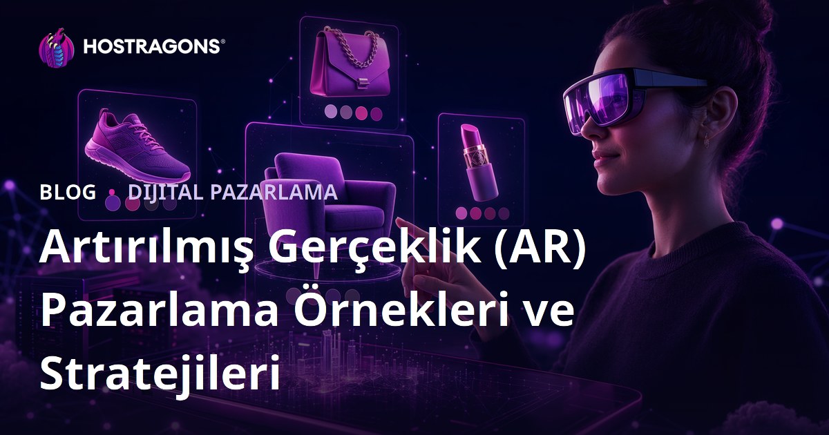 Artırılmış Gerçeklik (AR) Pazarlama Örnekleri ve Stratejileri